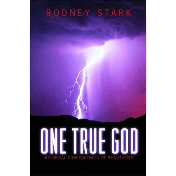 One True God: Historical Consequences of Monotheism, (Paperback)