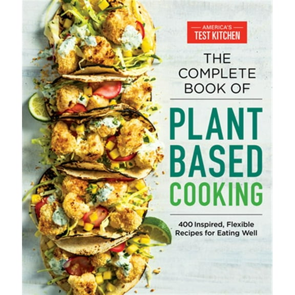 Pre-Owned The Complete Plant-Based Cookbook : 500 Inspired, Flexible Recipes for Eating Well Without Meat (Paperback) 9781948703369