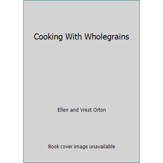 Pre-Owned Cooking With Wholegrains (Hardcover) 051736834X 9780517368343