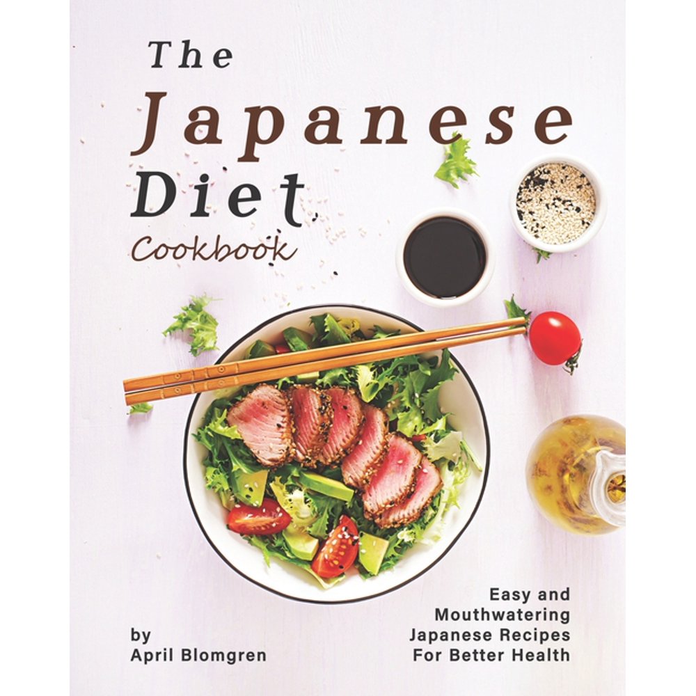 The Japanese Diet Cookbook Easy and Mouthwatering Japanese Recipes