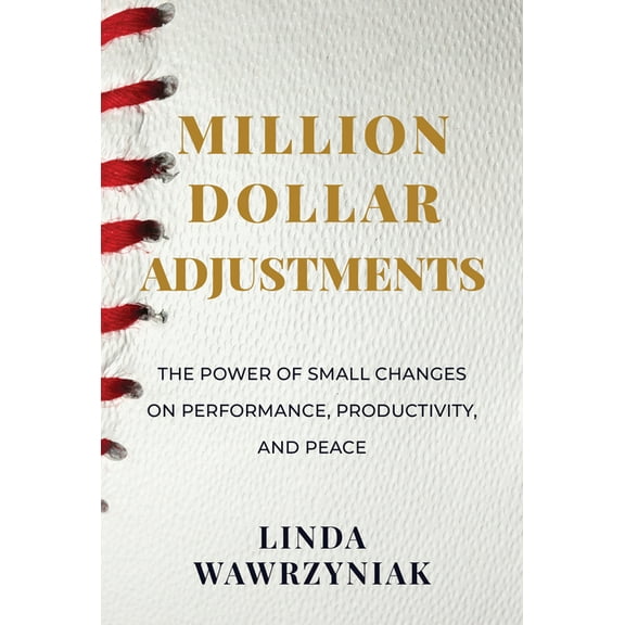 Million Dollar Adjustments : The Power of Small Changes on Performance, Productivity, and Peace (Paperback)