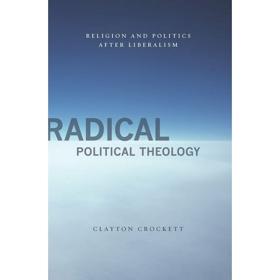 Insurrections: Critical Studies in Relig Radical Political Theology: Religion and Politics After Liberalism, (Hardcover)