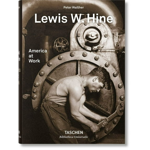 Bibliotheca Universalis Lewis W. Hine. America at Work, (Hardcover)
