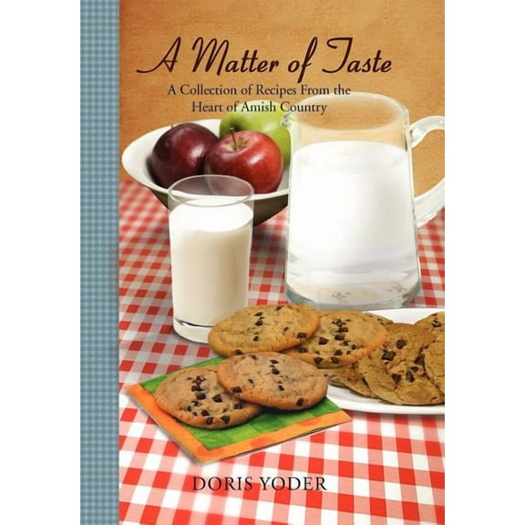 Matter of Taste : A Collection of Recipes from the Heart of Amish Country