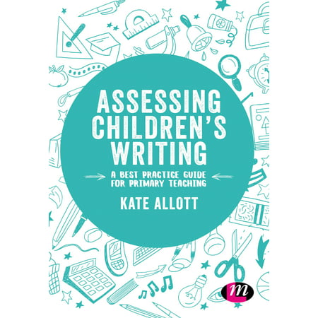 Assessing Children's Writing : A Best Practice Guide for Primary