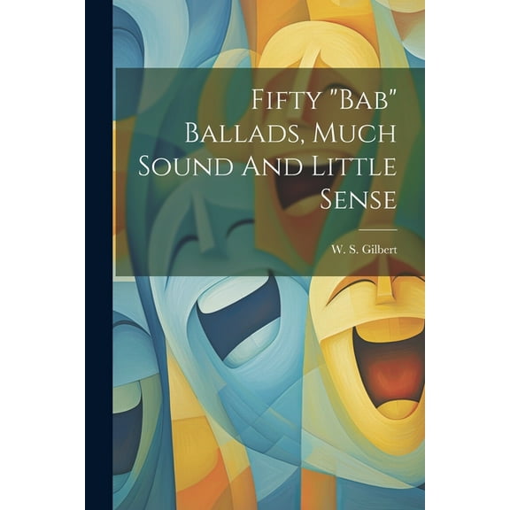 Fifty "bab" Ballads, Much Sound And Little Sense (Paperback)