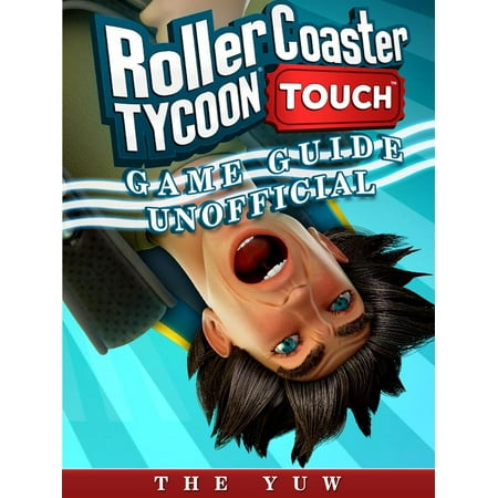 Roller Coaster Tycoon Touch Game Guide Unofficial -
