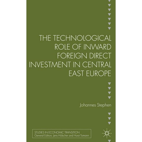 Studies in Economic Transition The Technological Role of Inward Foreign Direct Investment in Central East Europe, (Hardcover)