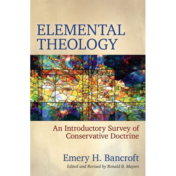 Elemental Theology: An Introductory Survey of Conservative Doctrine (Paperback)