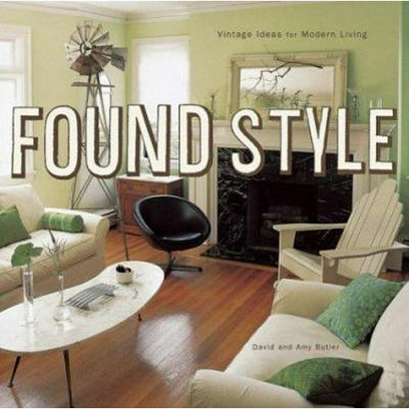 Pre-Owned Found Style: Vintage Ideas for Modern Living (Hardcover) 0811836738 9780811836739