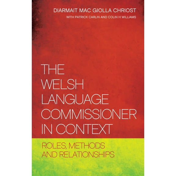 The Welsh Language Commissioner in Context : Roles, Methods and Relationships (Paperback)