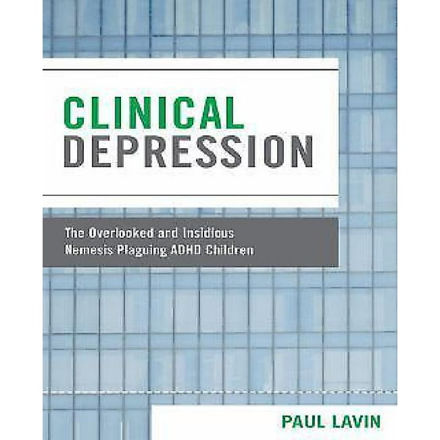 Clinical Depression: The Overlooked and Insidious Nemesis Plaguing ADHD Children