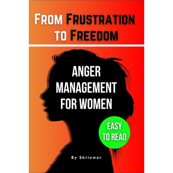 The Anger Management Self-Help Book for Women: From Frustration to Freedom, (Paperback)