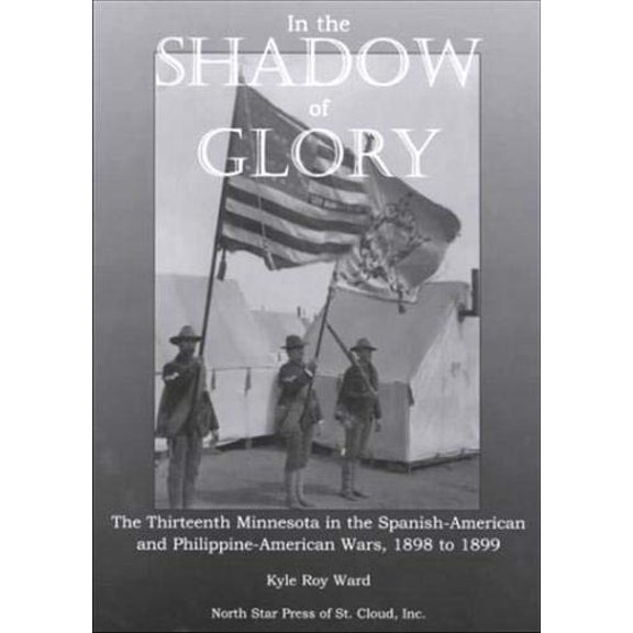 Pre-Owned In the Shadow of Glory : The Thirteenth Minnesota in the Spanish-American and Philippine-American Wars, 1898-1899 (Paperback)