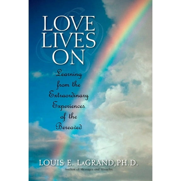 Love Lives On: Learning from the Extraordinary Encounters of the Bereaved, (Paperback)