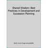 Shared Wisdom: Best Practices in Development and Succession Planning, Used [Mass Market Paperback]
