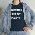 thumbnail image 2 of Sometimes I Wet My Plants Funny Plant Dad Gift Graphic T-shirt, 2 of 9