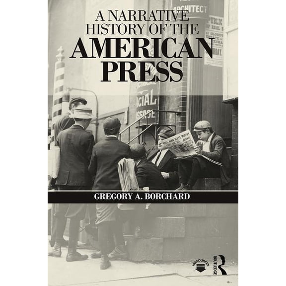 A Narrative History of the American Press (Paperback)
