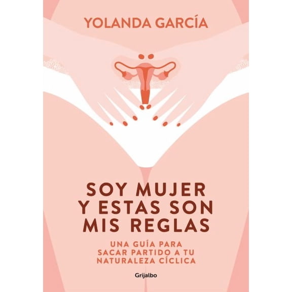 Soy mujer y estas son mis reglas. Una guía para sacar partido a tu naturaleza cí clica / I Am a Woman and These Are My Rules (Paperback)