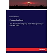 Europe in China: The History of Hongkong from the Beginning to the Year 1882 (Paperback)