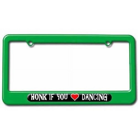 Honk if You Love Dancing License Plate Tag Frame, Green Color