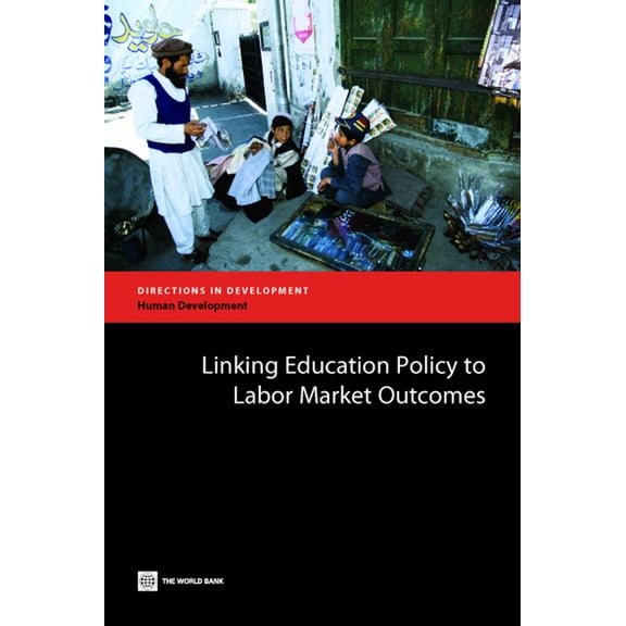 Directions in Development - Human Develo Linking Education Policy to Labor Market Outcomes, (Paperback)