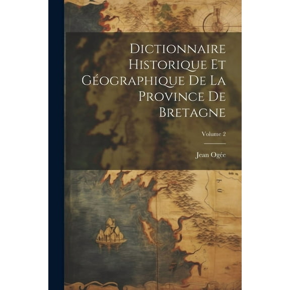Dictionnaire historique et géographique de la province de Bretagne; Volume 2 (Paperback)