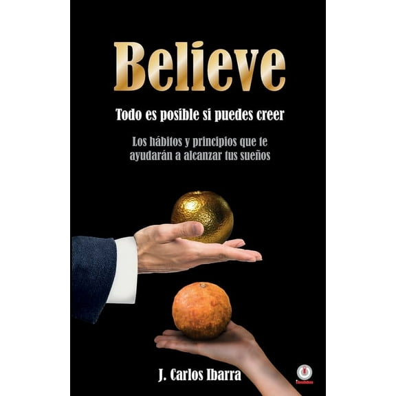 Believe: Todo es posible si puedes creer, (Paperback)