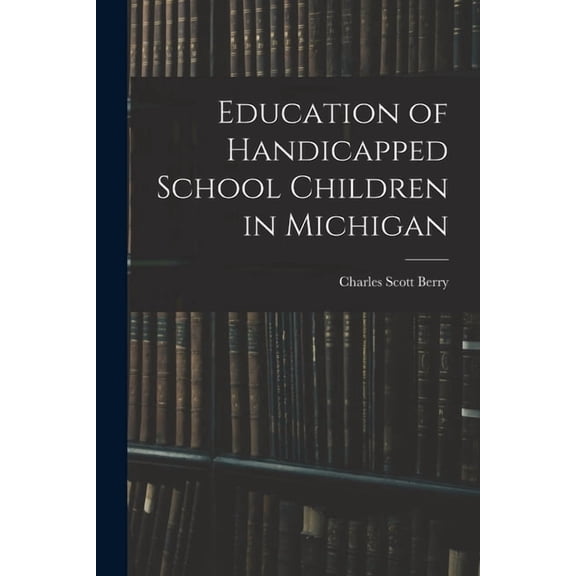 Education of Handicapped School Children in Michigan, (Paperback)