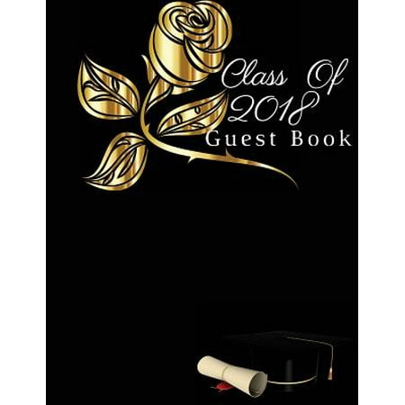 Class of 2018 Guest Book: Graduation Congratulatory, Memory Year Book, Keepsake, Scrapbook, High School, College, ... Men and Women to Write (Graduation Gift) Blank Lined Guest Book for Graduations