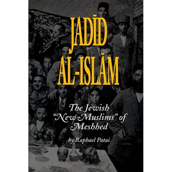 Raphael Patai Jewish Folklore and Anthro Jadid Al-Islam: The Jewish New Muslims of Meshhed, (Paperback)