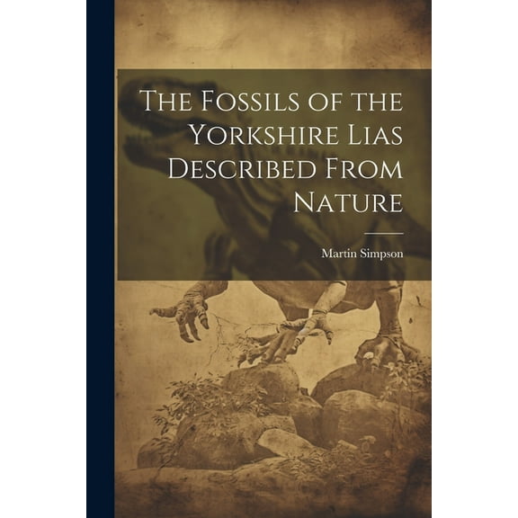 The Fossils of the Yorkshire Lias Described From Nature (Paperback)