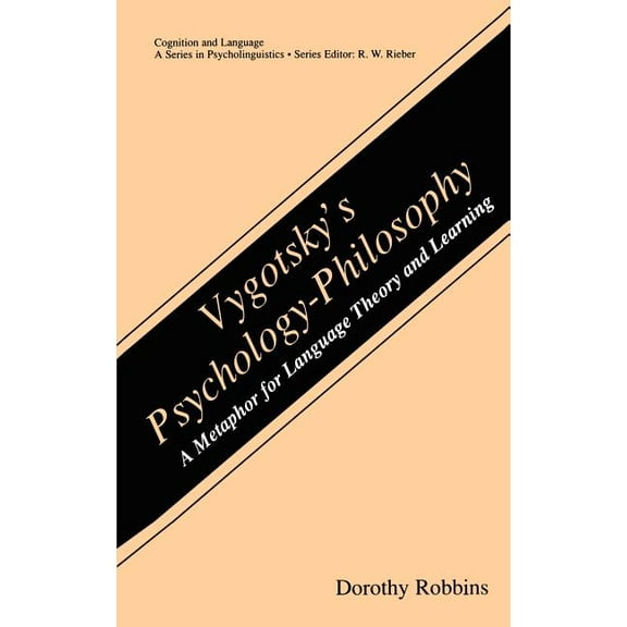 Cognition and Language: A Psycholinguist Vygotsky's Psychology-Philosophy: A Metaphor for Language Theory and Learning, (Hardcover)