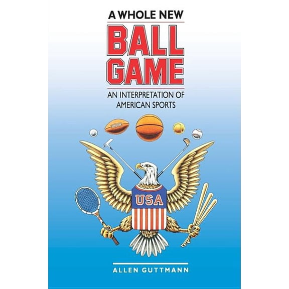 A Whole New Ball Game: An Interpretation of American Sports, (Paperback)