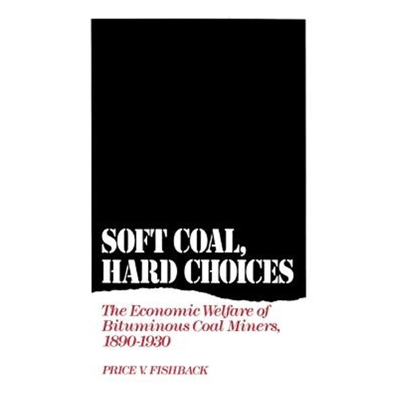 Pre-Owned Soft Coal, Hard Choices: The Economic Welfare of Bituminous Coal Miners, 1890-1930, (Hardcover)