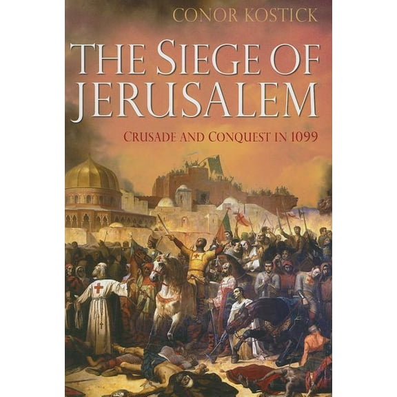 The Siege of Jerusalem: Crusade and Conquest in 1099, (Hardcover)