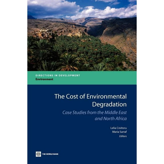 Directions in Development - Environment The Cost of Environmental Degradation: Case Studies from the Middle East and North Africa, (Paperback)