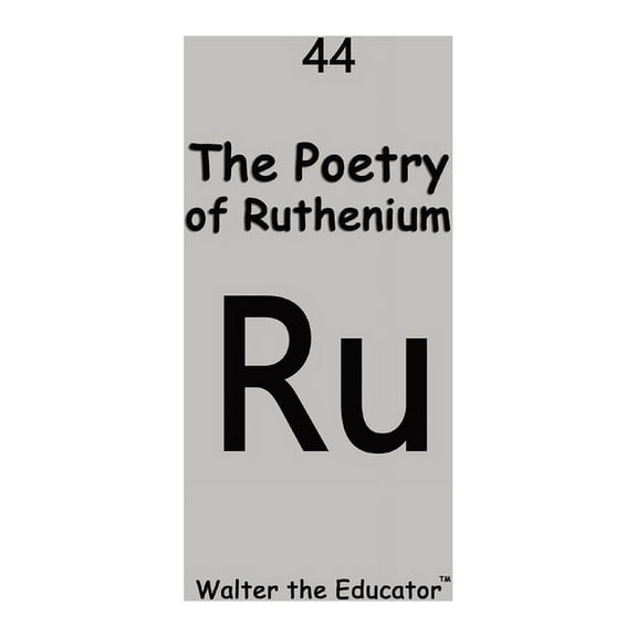 Chemical Element Poetry Book The Poetry of Ruthenium, (Paperback)