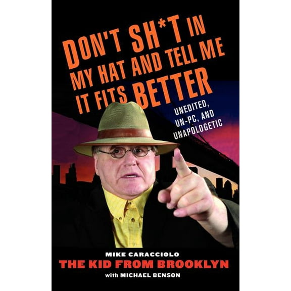 Don't Shit in My Hat and Tell Me It Fits: Unedited, Un-PC, and Unapologetic (Paperback)