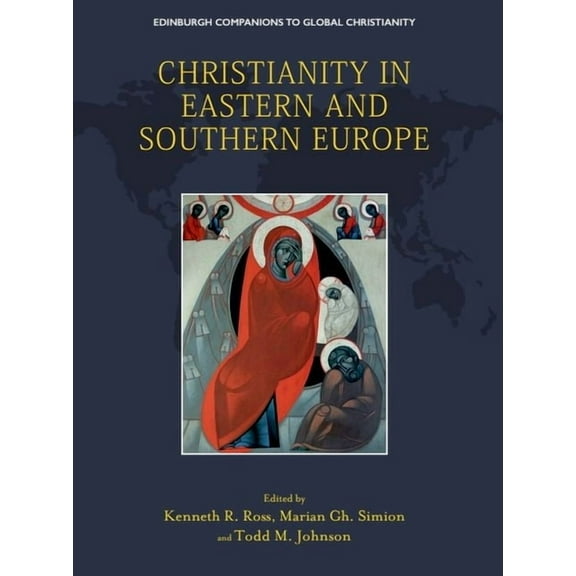 Edinburgh Companions to Global Christian Christianity in Eastern and Southern Europe, (Hardcover)