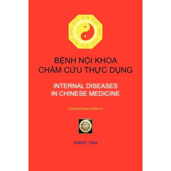 Internal Diseases in Chinese Medicine: BỆnh NỘi Khoa ChÃ¢m CỨu ThỰc DỤng, (Paperback)