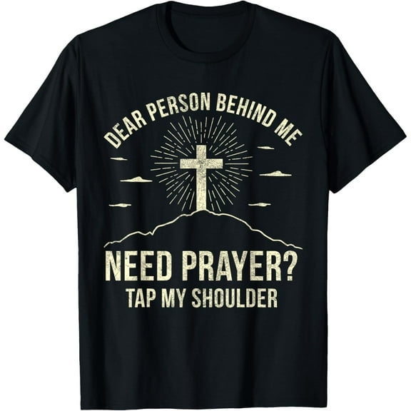 Dear Person Behind Me Need Prayer Tap My Shoulder T-Shirt
