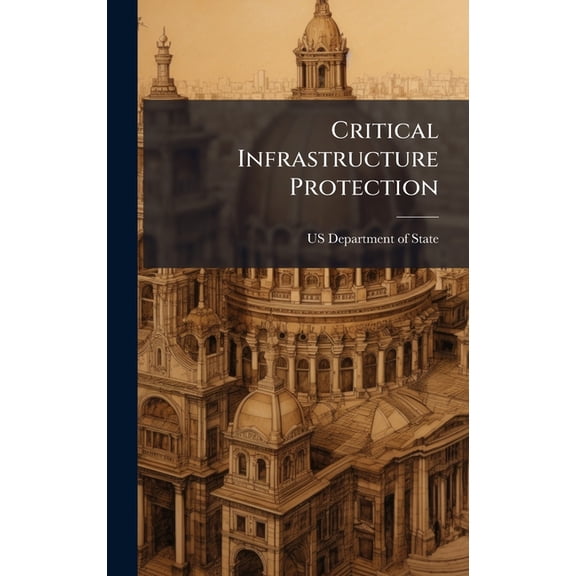 Critical Infrastructure Protection, (Hardcover)