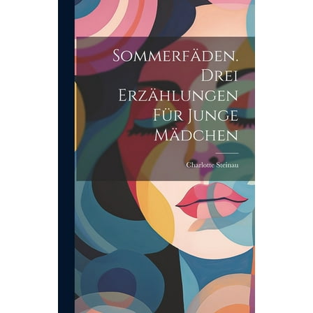 Sommerfäden. Drei Erzählungen für junge Mädchen (Hardcover)