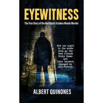 Eyewitness: The True Story of the Northport Aztakea Woods Murder (Hardcover)