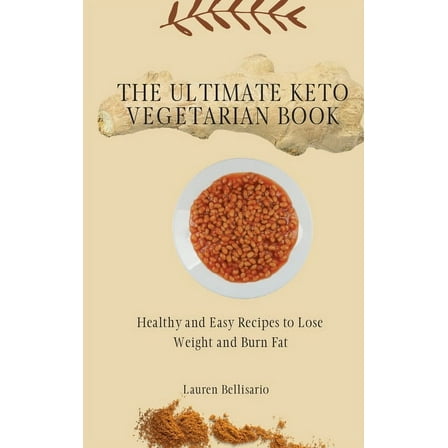 The Ultimate Keto Vegetarian Book: Healthy and Easy Recipes to Lose Weight and Burn Fat, (Hardcover)
