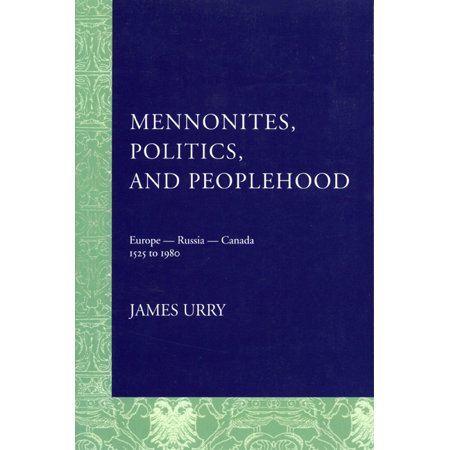 Mennonites Politics And Peoplehood Europe Russia