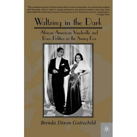 Waltzing in the Dark : African American Vaudeville and Race Politics in the Swing Era