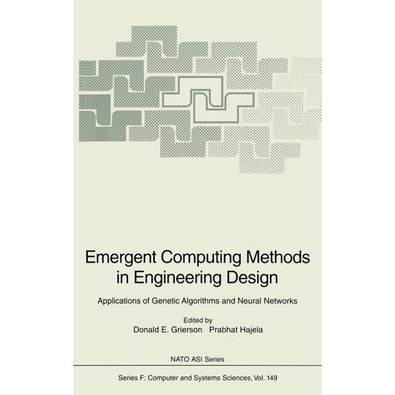 NATO Asi Subseries F: Emergent Computing Methods in Engineering Design: Applications of Genetic Algorithms and Neural Networks, Book 149, (Hardcover)
