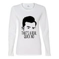 thumbnail image 2 of That's a Real Quick No David TV Quote Pop Culture Womens Graphic Long Sleeve T-Shirt, White, X-Large, 2 of 3